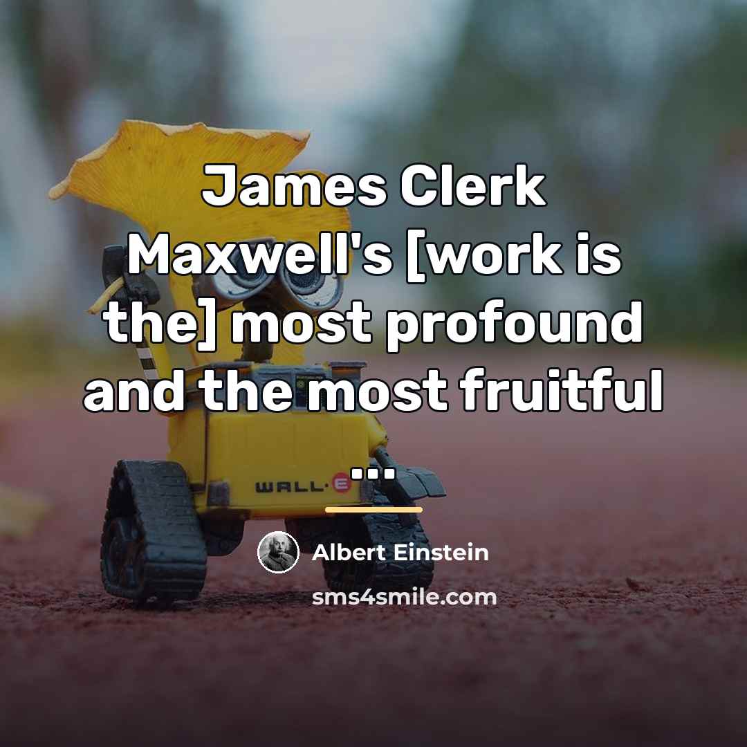 “James Clerk Maxwell's [work is the] most profound and the…” quote by Albert Einstein