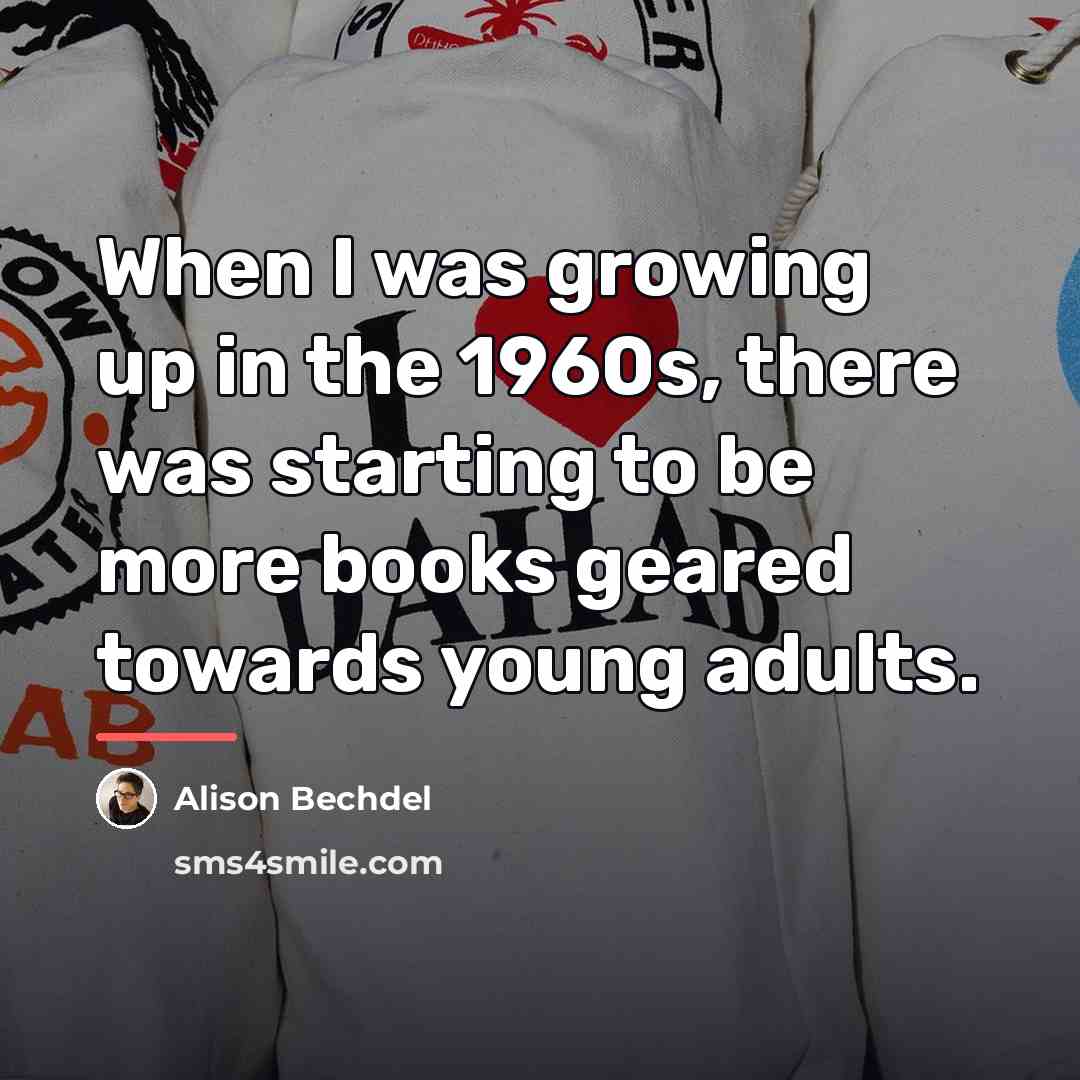 “When I was growing up in the 1960s, there was…” quote by Alison Bechdel