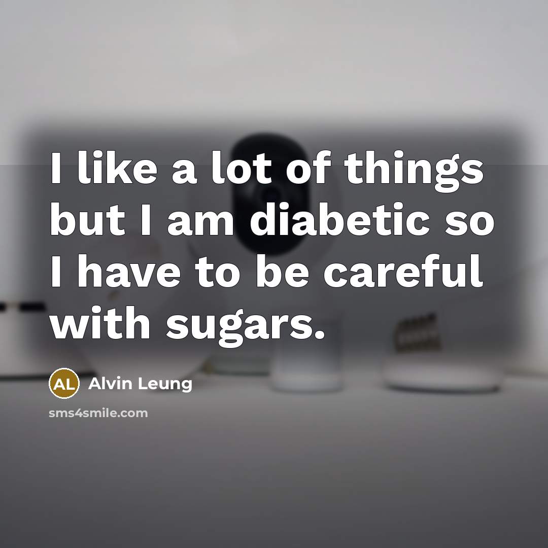 “I like a lot of things but I am diabetic…” quote by Alvin Leung