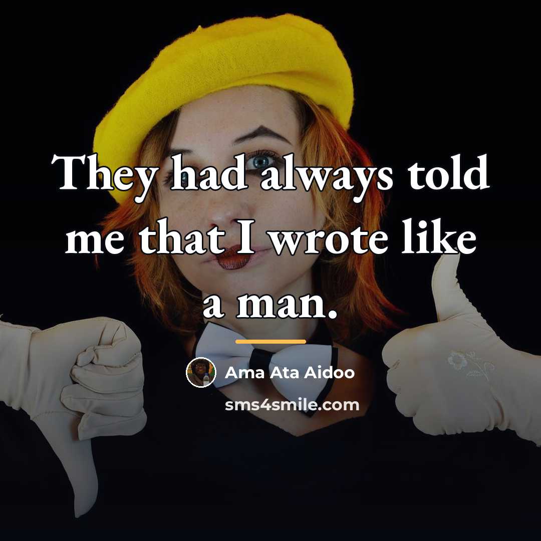 “They had always told me that I wrote like a…” quote by Ama Ata Aidoo