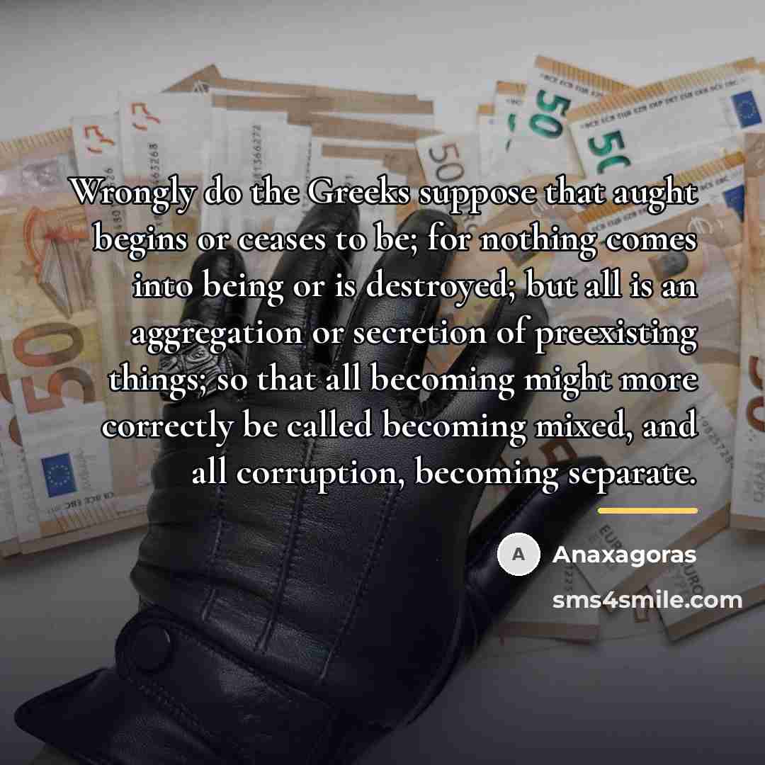 “Wrongly do the Greeks suppose that aught begins or ceases…” quote by Anaxagoras