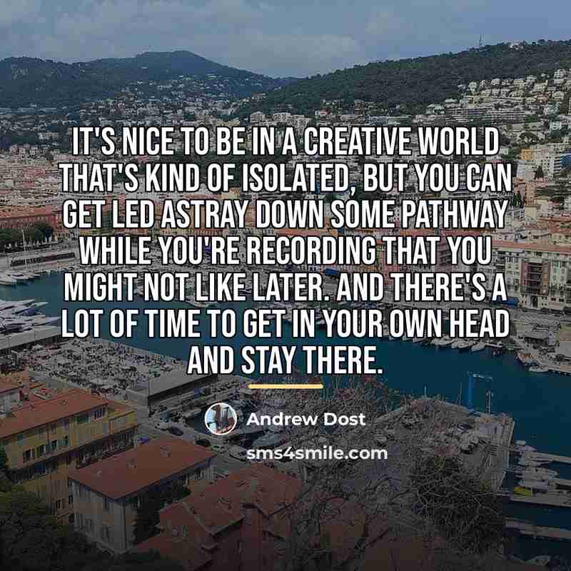 “It's nice to be in a creative world that's kind…” quote by Andrew Dost