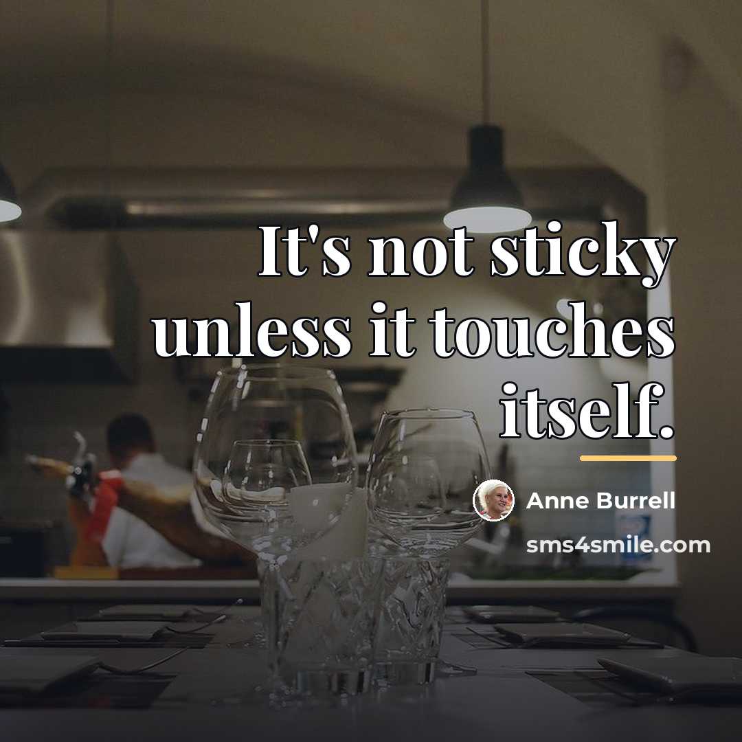 “It's not sticky unless it touches itself.…” quote by Anne Burrell