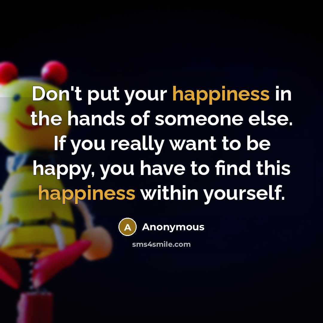 “Don't put your happiness in the hands of someone else.…” quote by Anonymous