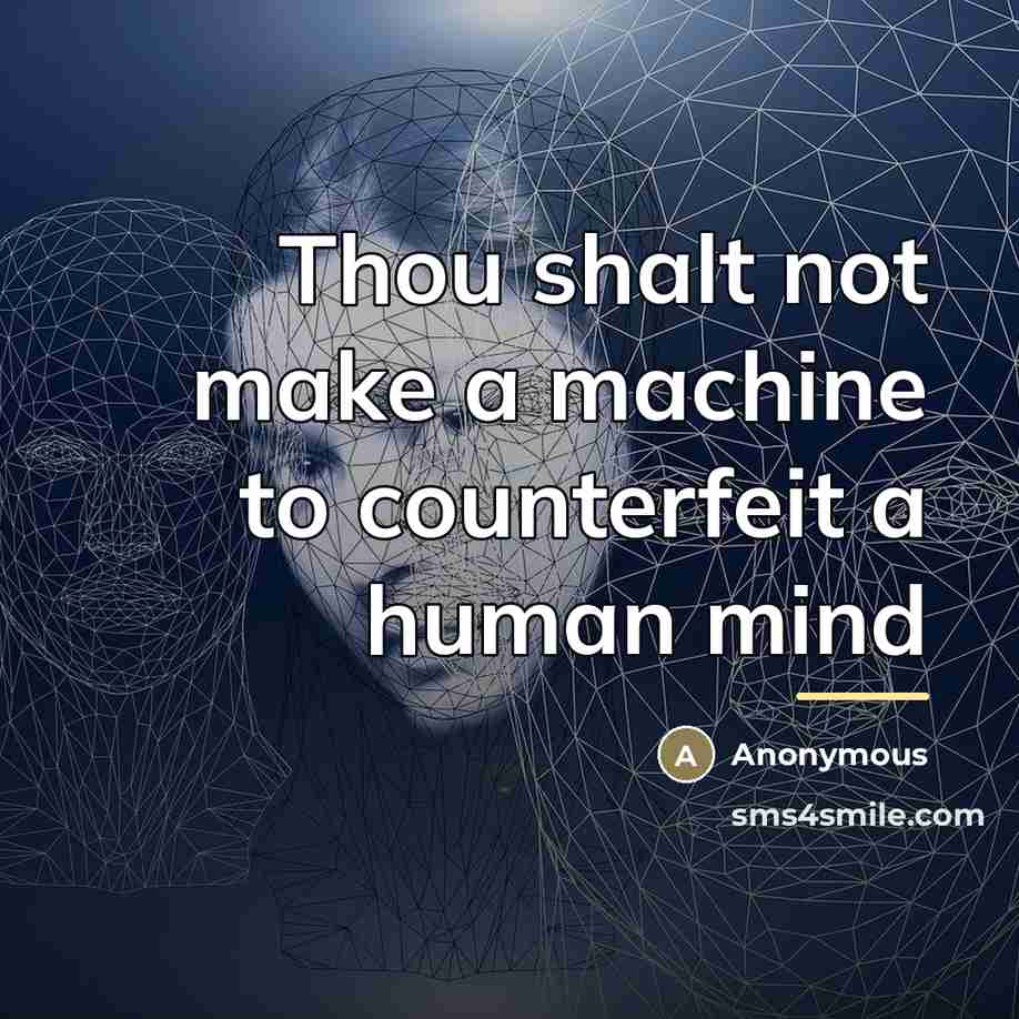 “Thou shalt not make a machine to counterfeit a human…” quote by Anonymous