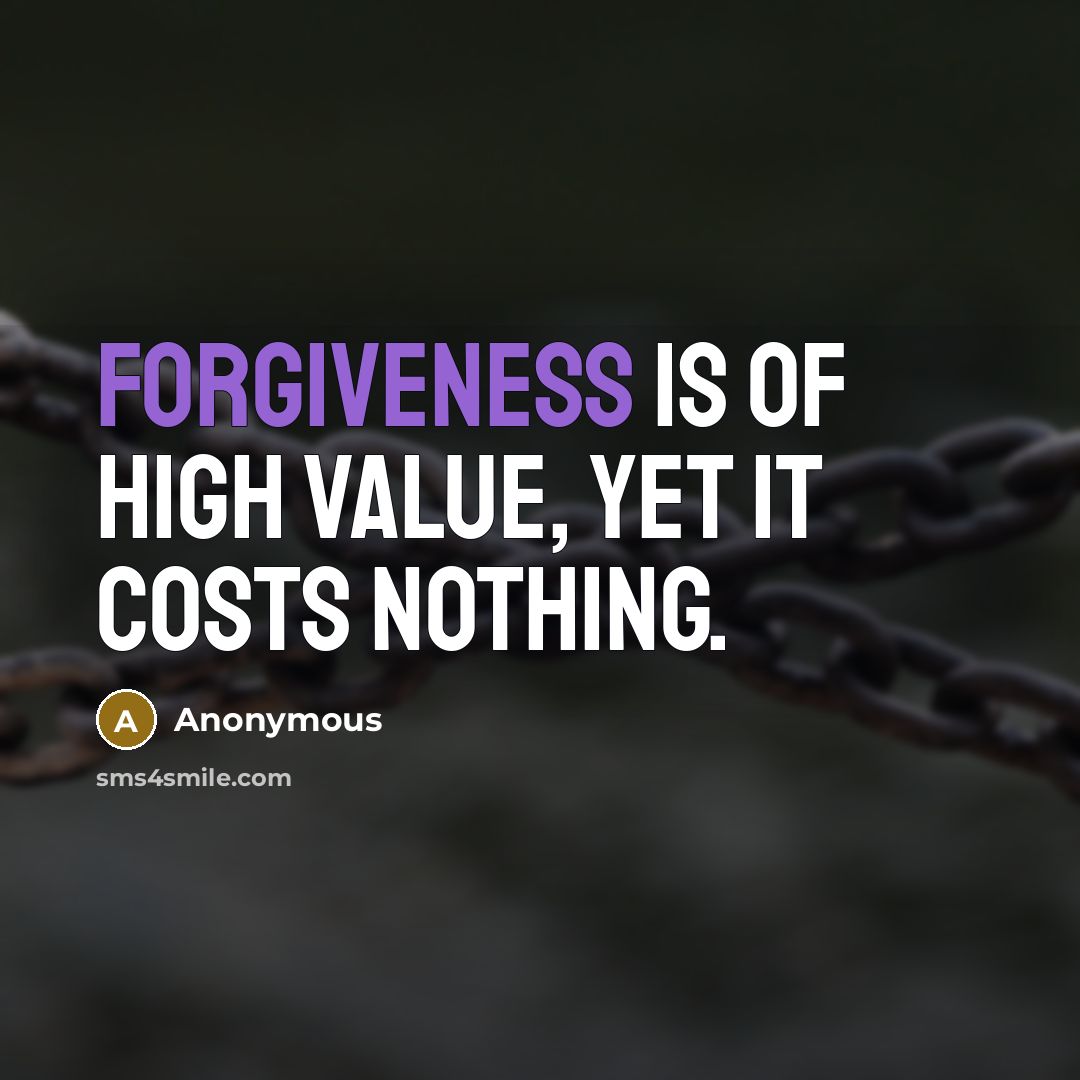 “Forgiveness is of high value, yet it costs nothing.…” quote by Anonymous