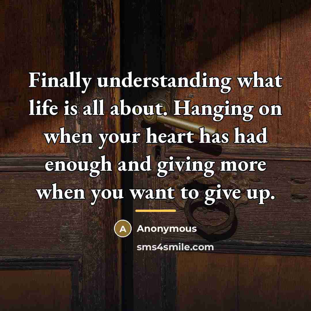 “Finally understanding what life is all about. Hanging on when…” quote by Anonymous