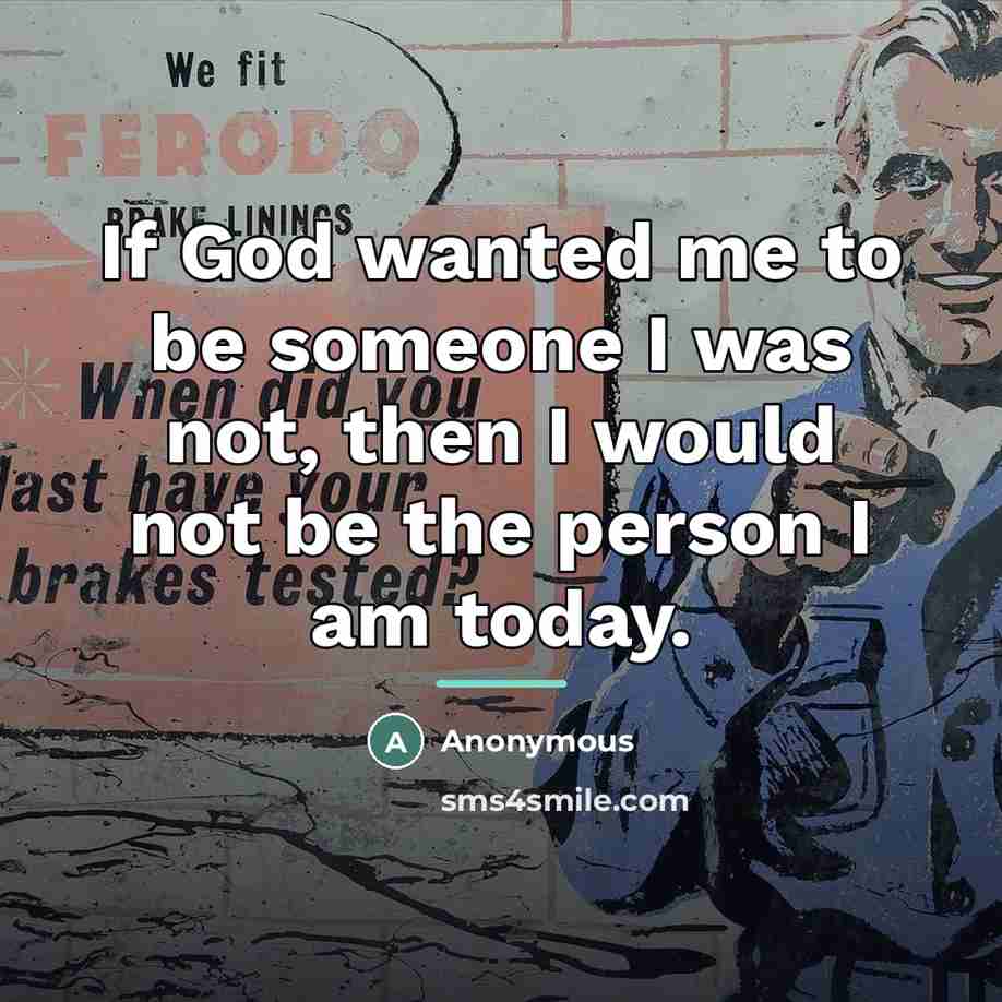 “If God wanted me to be someone I was not,…” quote by Anonymous
