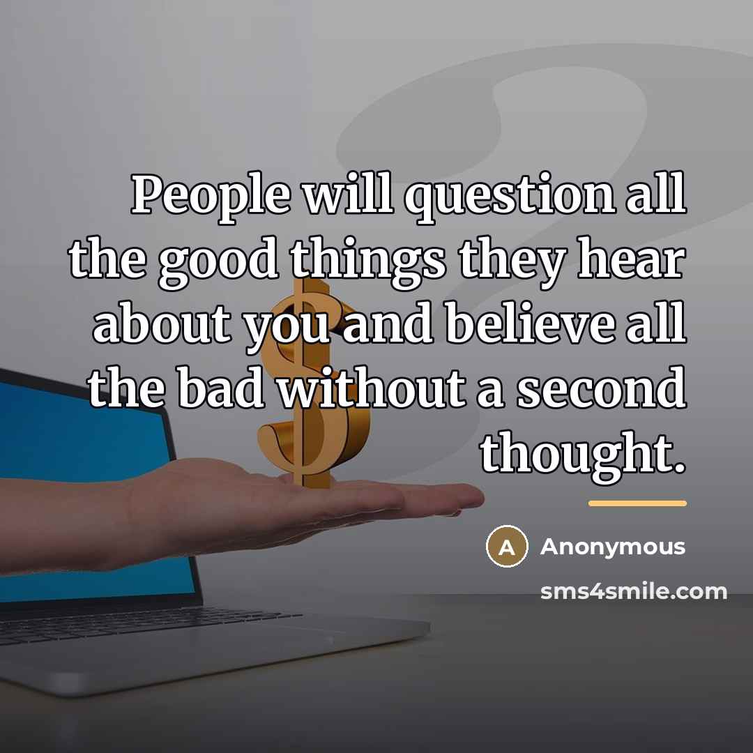 “People will question all the good things they hear about…” quote by Anonymous