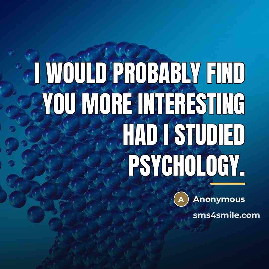 “I would probably find you more interesting had I studied…” quote by Anonymous