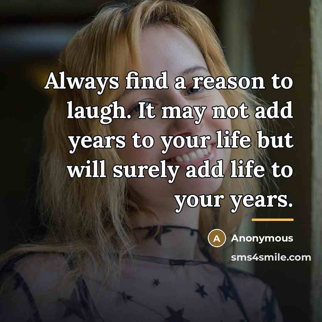 “Always find a reason to laugh. It may not add…” quote by Anonymous