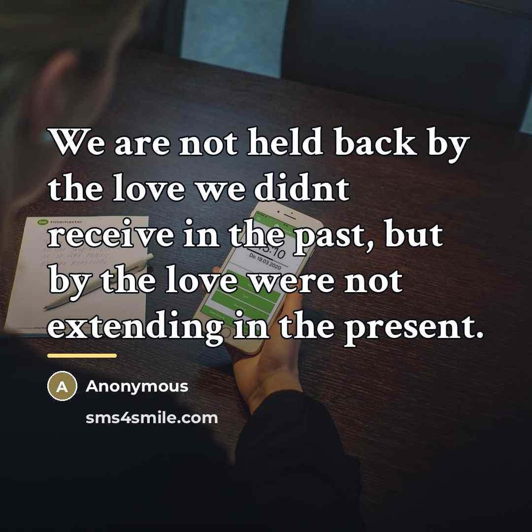 “We are not held back by the love we didnt…” quote by Anonymous