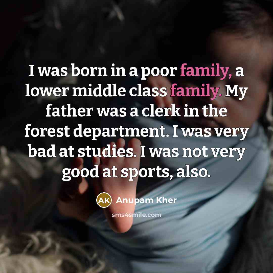 “I was born in a poor family, a lower middle…” quote by Anupam Kher
