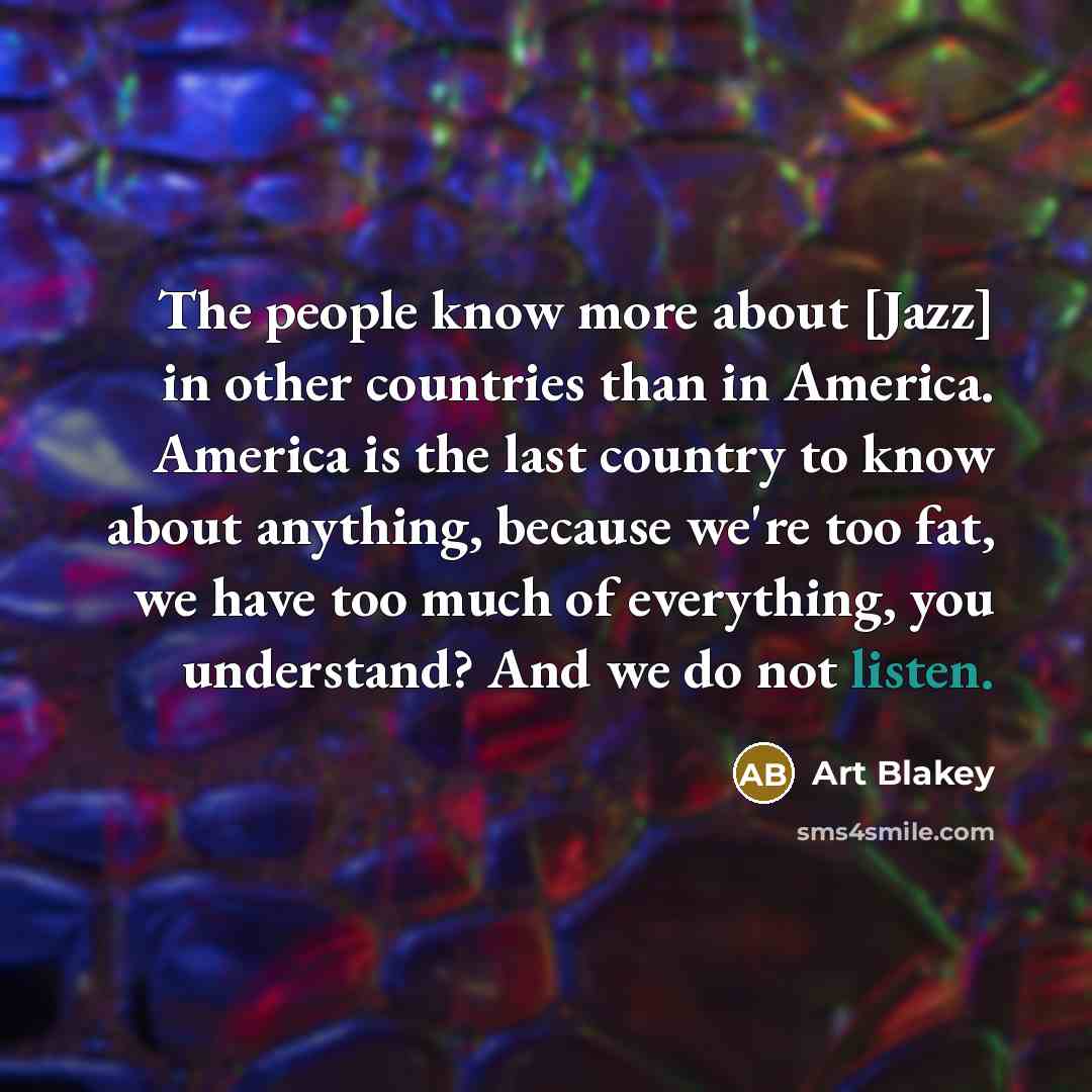 “The people know more about [Jazz] in other countries than…” quote by Art Blakey