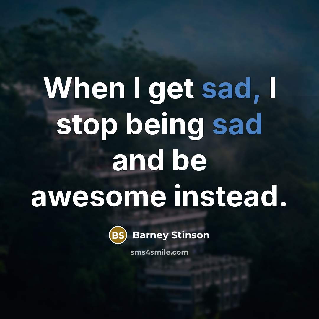 “When I get sad, I stop being sad and be…” quote by Barney Stinson