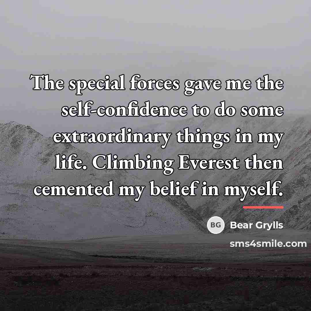 “The special forces gave me the self-confidence to do some…” quote by Bear Grylls