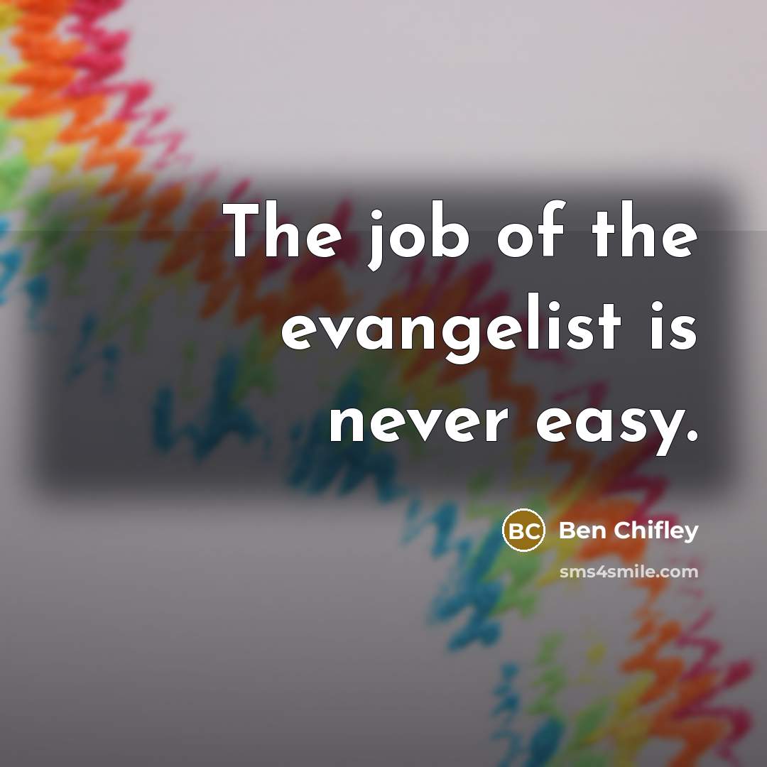 “The job of the evangelist is never easy.…” quote by Ben Chifley