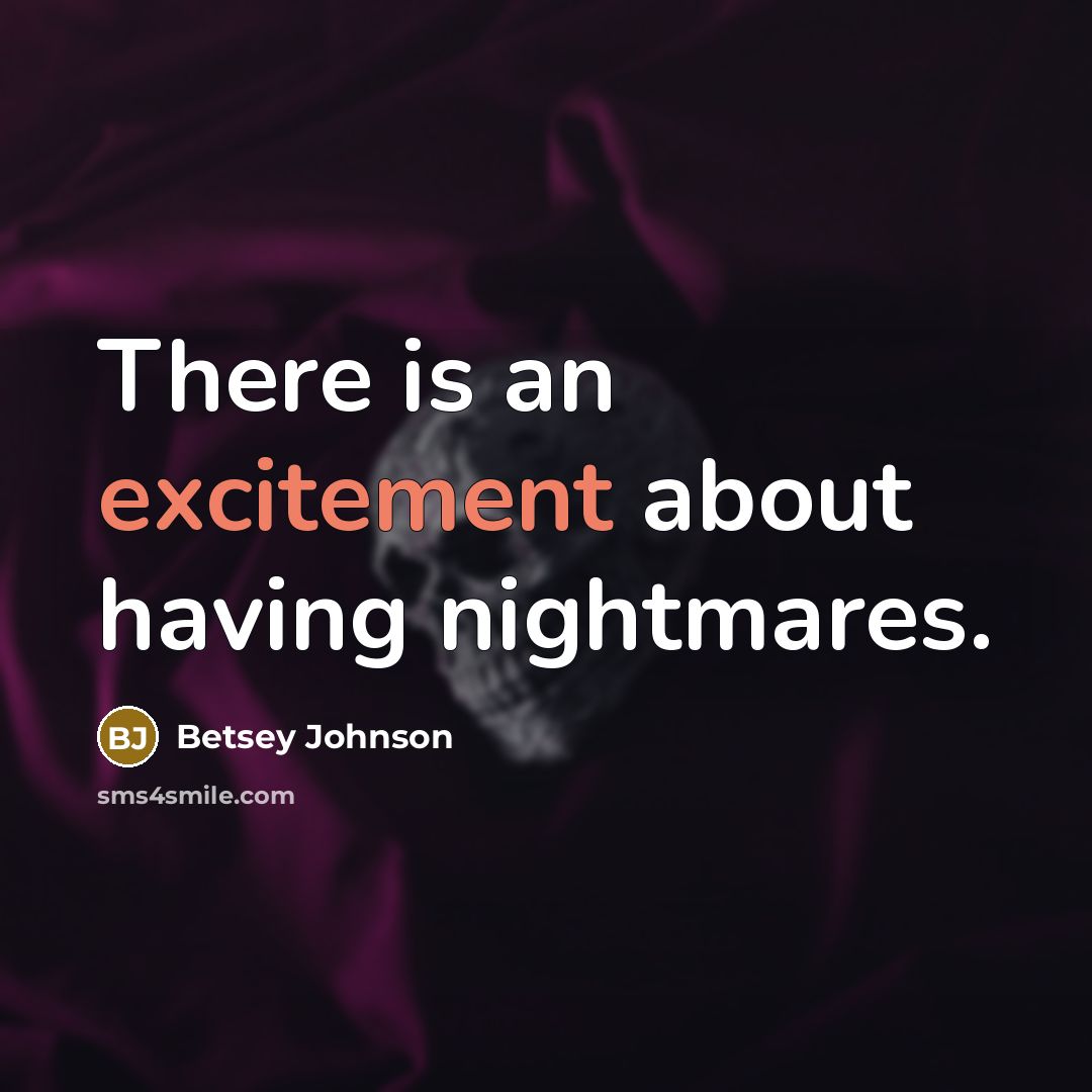 “There is an excitement about having nightmares.…” quote by Betsey Johnson