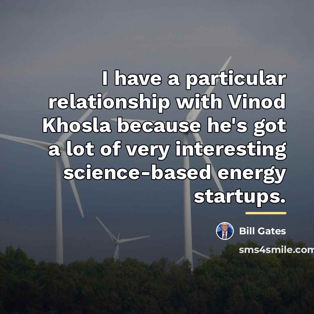 “I have a particular relationship with Vinod Khosla because he's…” quote by Bill Gates