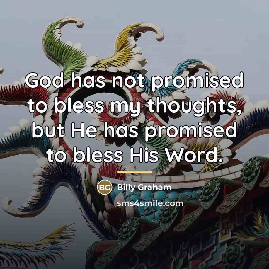 “God has not promised to bless my thoughts, but He…” quote by Billy Graham