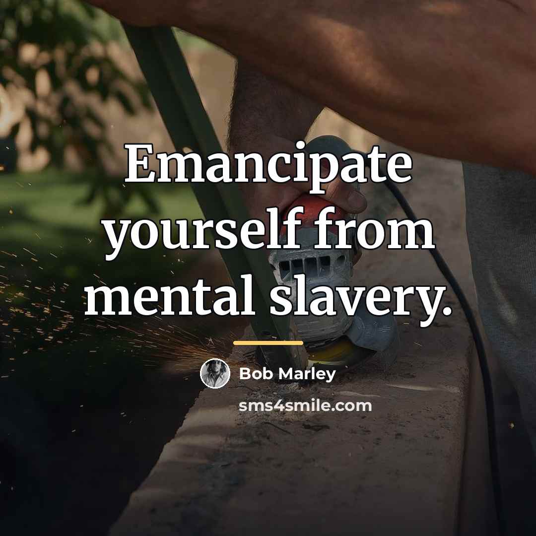 “Emancipate yourself from mental slavery.…” quote by Bob Marley