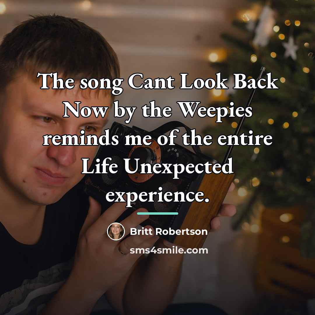 “The song Cant Look Back Now by the Weepies reminds…” quote by Britt Robertson