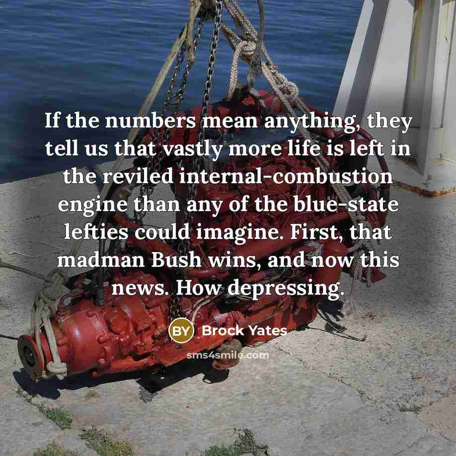 “If the numbers mean anything, they tell us that vastly…” quote by Brock Yates
