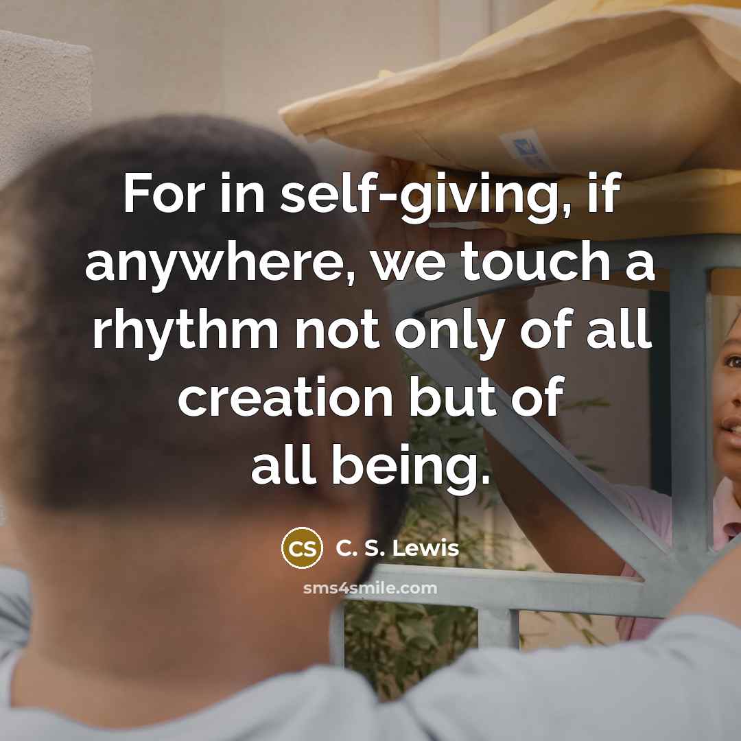 “For in self-giving, if anywhere, we touch a rhythm not…” quote by C. S. Lewis