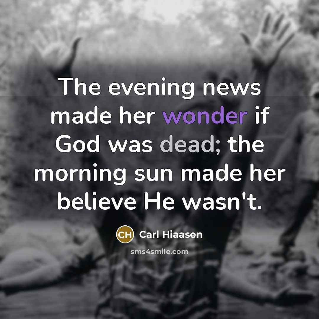 “The evening news made her wonder if God was dead;…” quote by Carl Hiaasen
