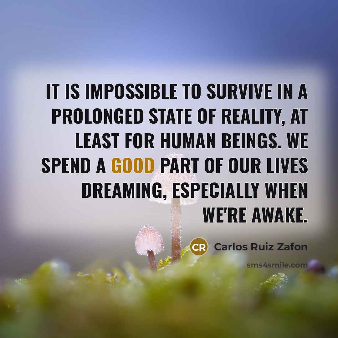 “It is impossible to survive in a prolonged state of…” quote by Carlos Ruiz Zafon