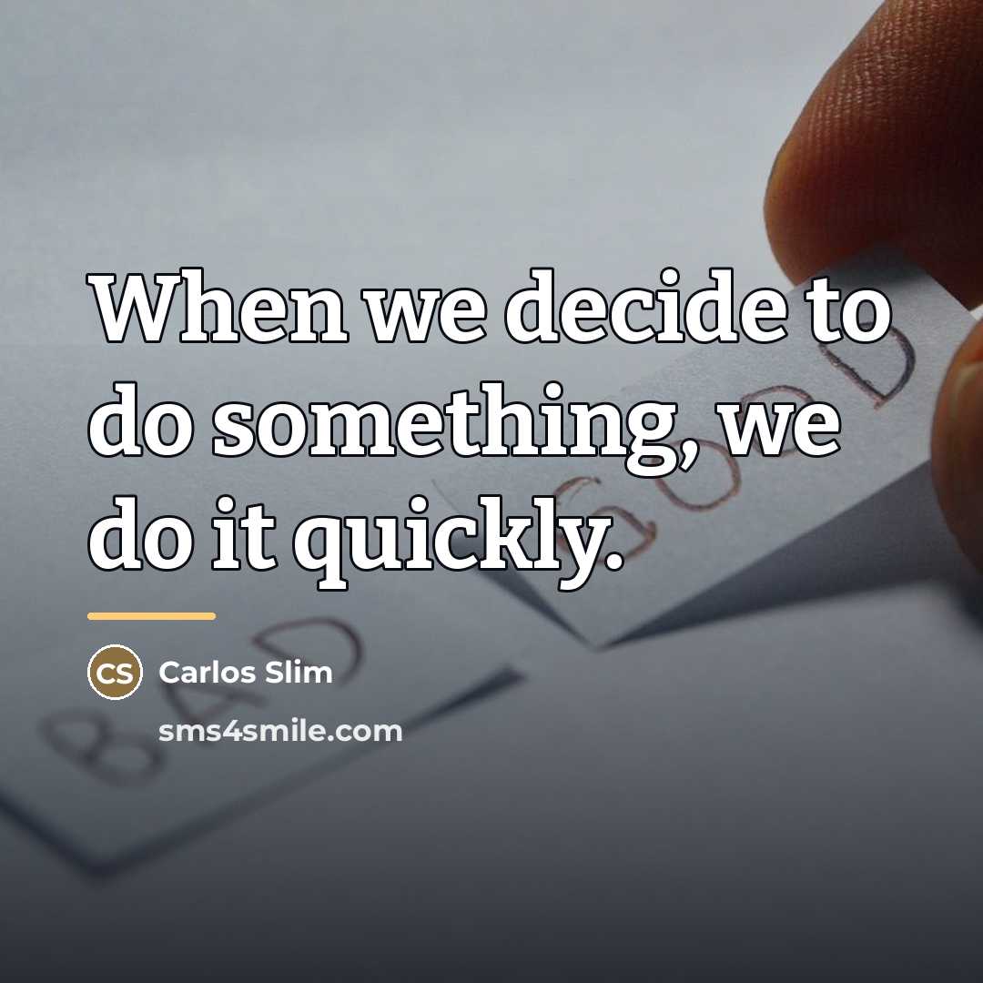 “When we decide to do something, we do it quickly.…” quote by Carlos Slim