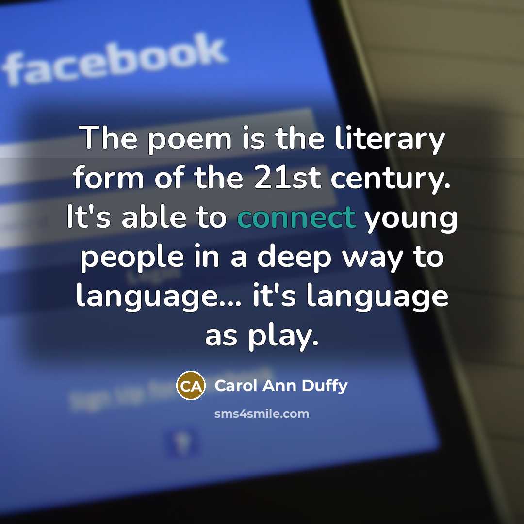 “The poem is the literary form of the 21st century.…” quote by Carol Ann Duffy