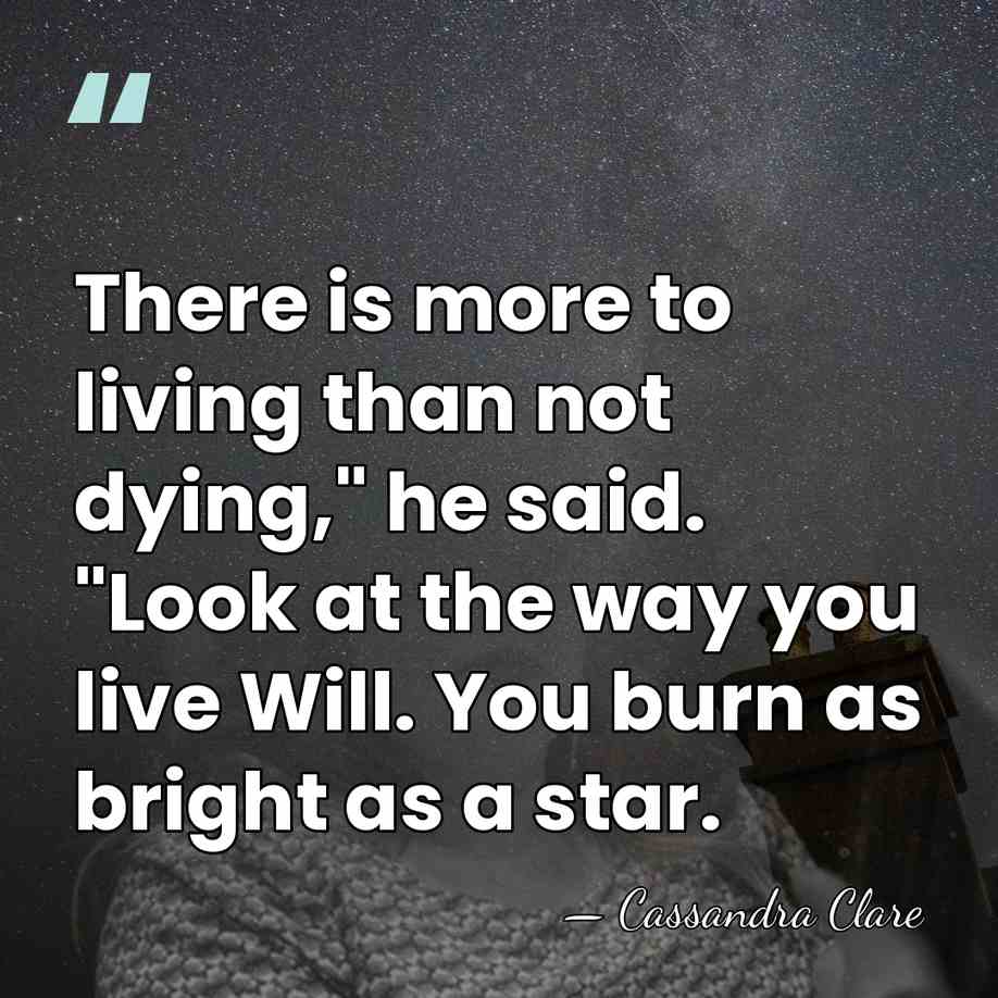 There is more to living than not dying," he said. "Look at&hellip; - Cassandra Clare