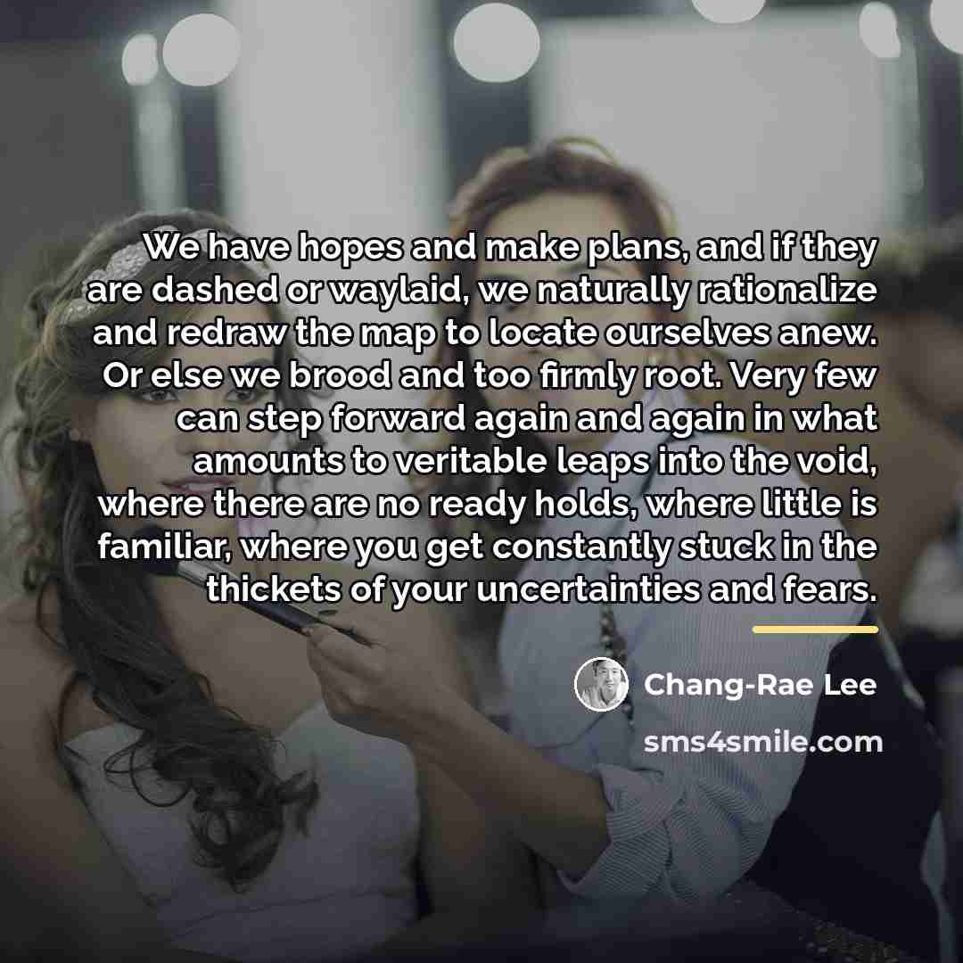 “We have hopes and make plans, and if they are…” quote by Chang-Rae Lee