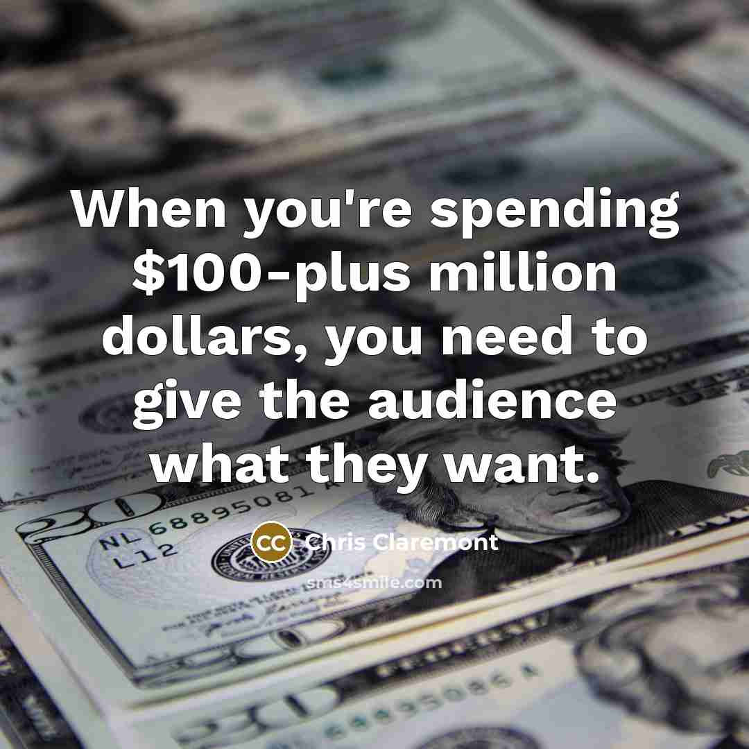 “When you're spending $100-plus million dollars, you need to give…” quote by Chris Claremont