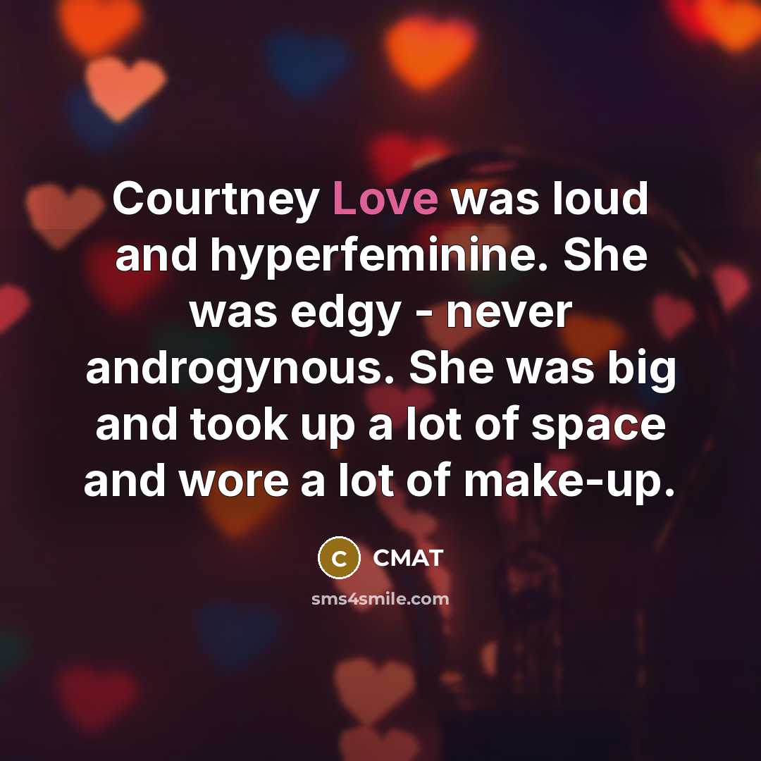 “Courtney Love was loud and hyperfeminine. She was edgy -…” quote by CMAT