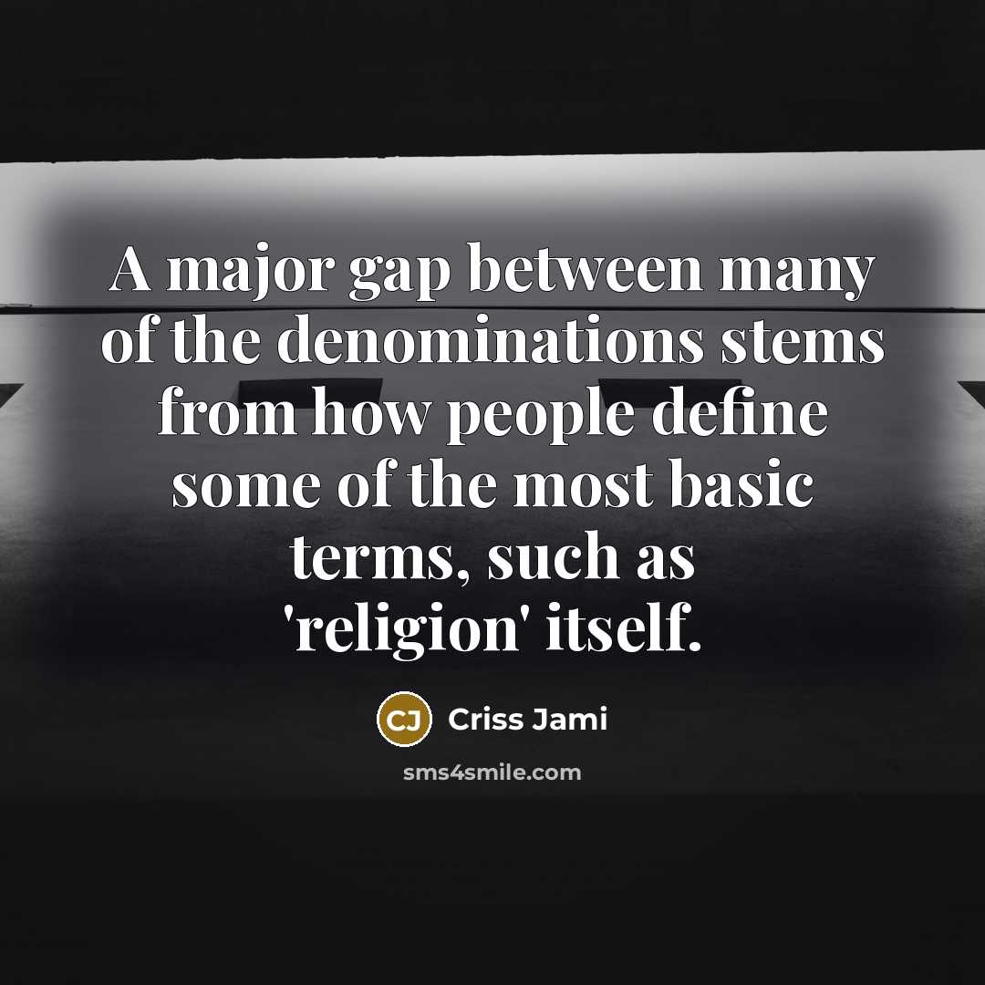 “A major gap between many of the denominations stems from…” quote by Criss Jami