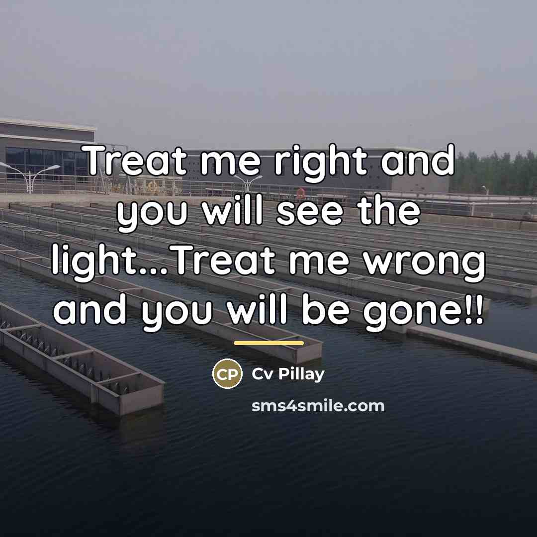 “Treat me right and you will see the light...Treat me…” quote by Cv Pillay