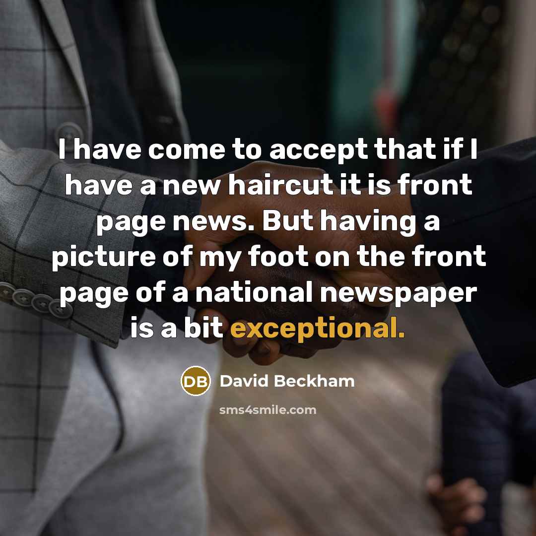 “I have come to accept that if I have a…” quote by David Beckham
