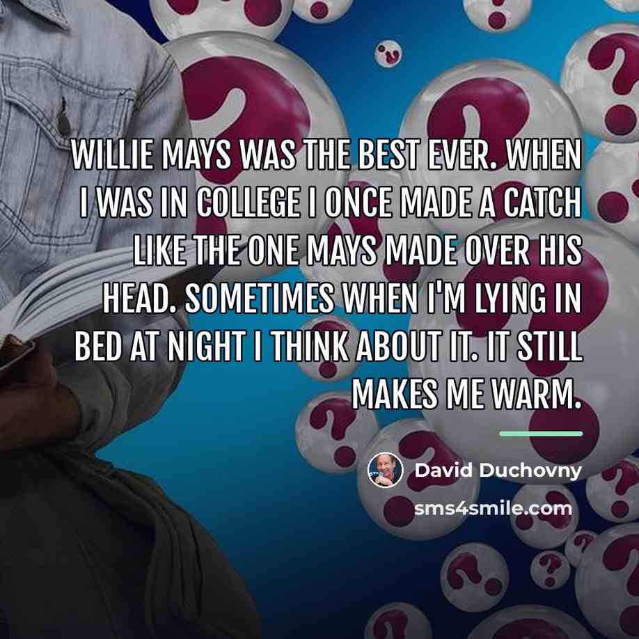 “Willie Mays was the best ever. When I was in…” quote by David Duchovny