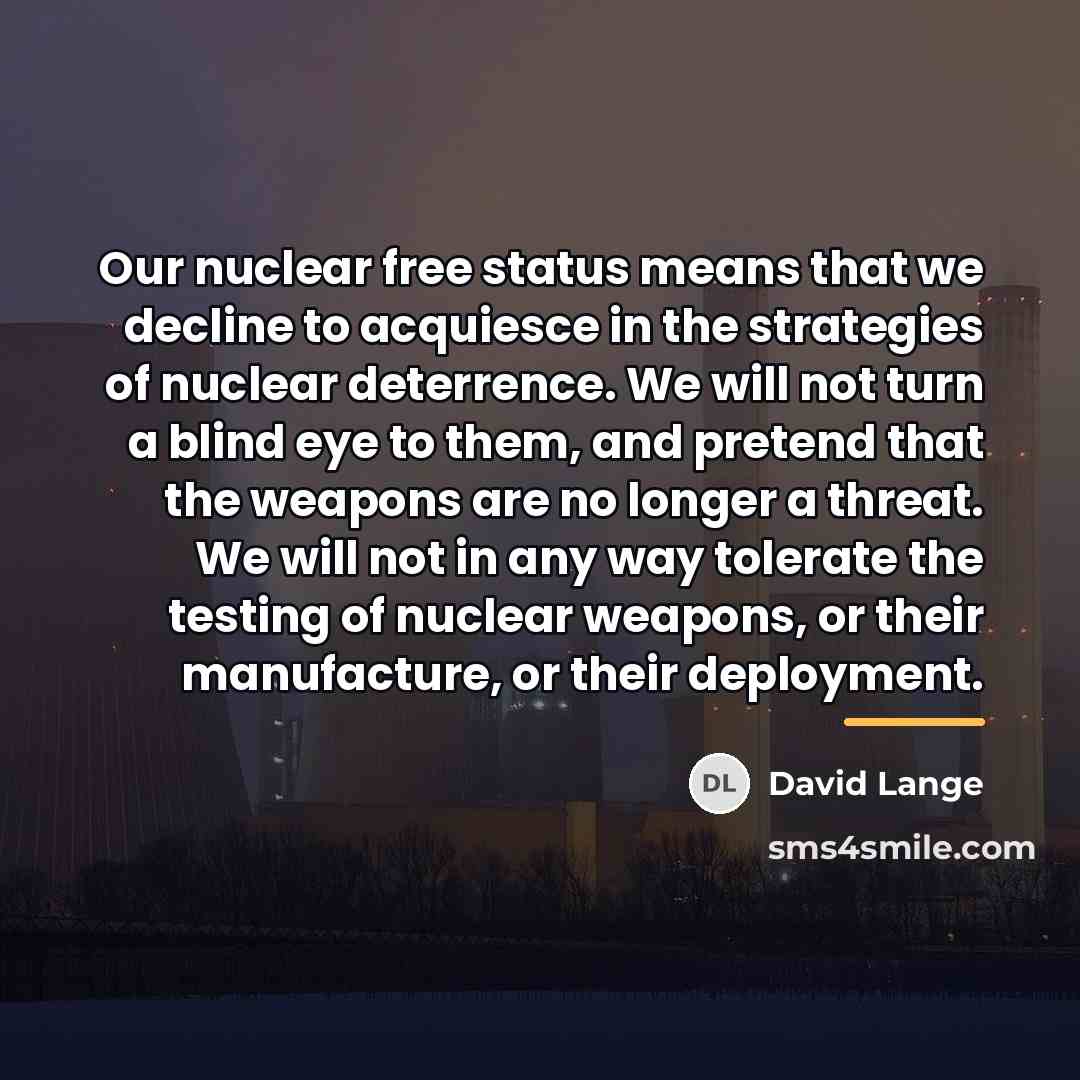 “Our nuclear free status means that we decline to acquiesce…” quote by David Lange