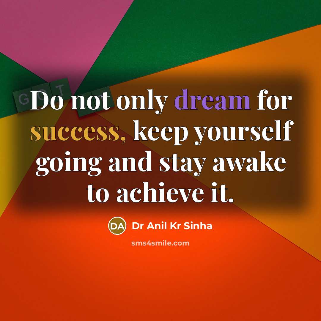 “Do not only dream for success, keep yourself going and…” quote by Dr Anil Kr Sinha