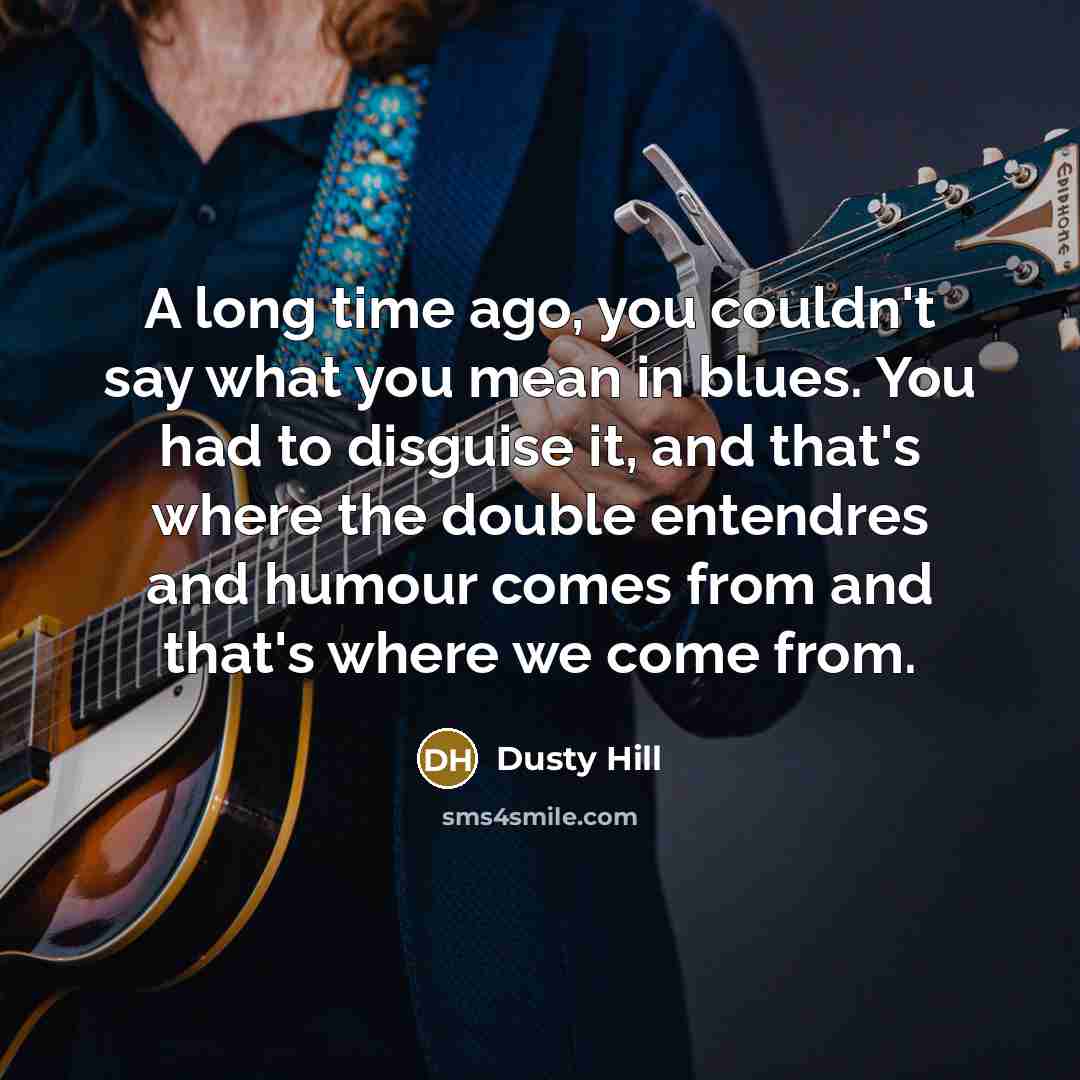 “A long time ago, you couldn't say what you mean…” quote by Dusty Hill