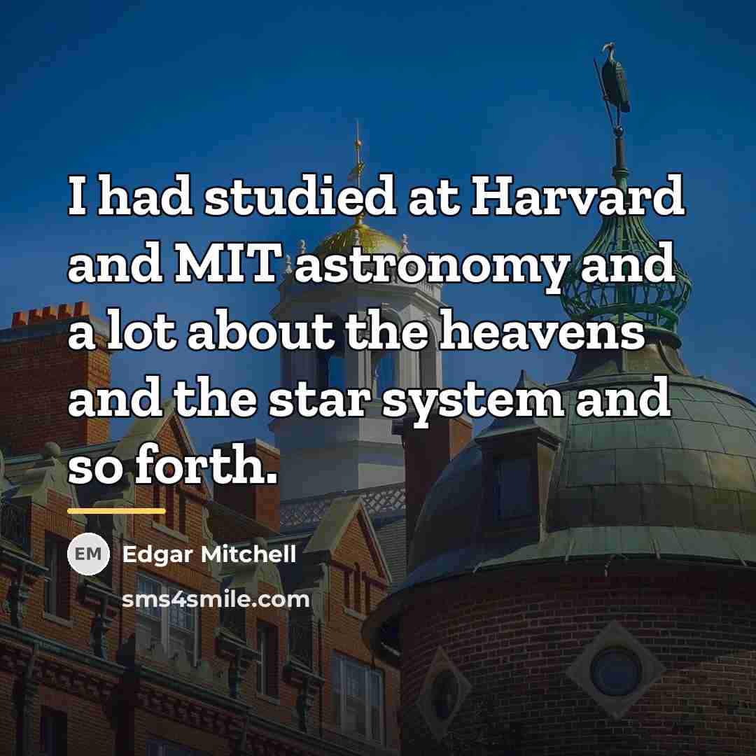 “I had studied at Harvard and MIT astronomy and a…” quote by Edgar Mitchell