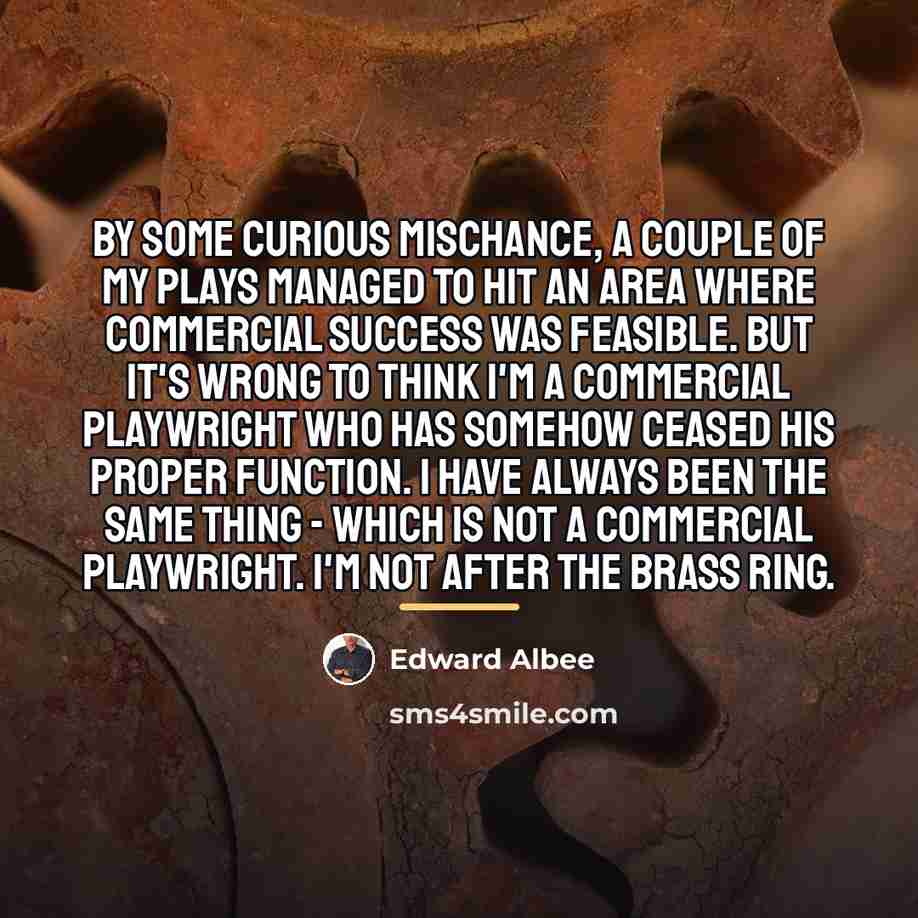 “By some curious mischance, a couple of my plays managed…” quote by Edward Albee