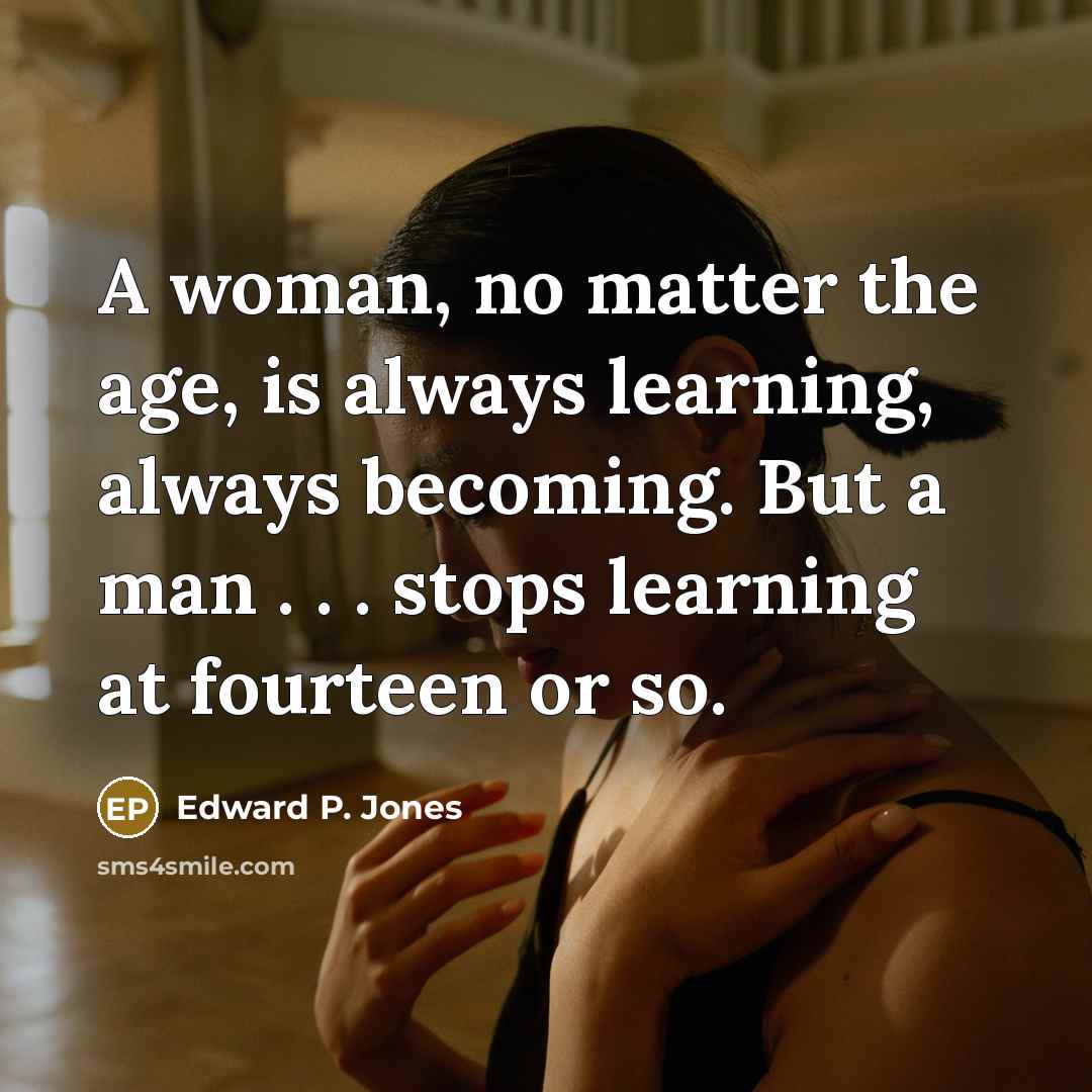 “A woman, no matter the age, is always learning, always…” quote by Edward P. Jones