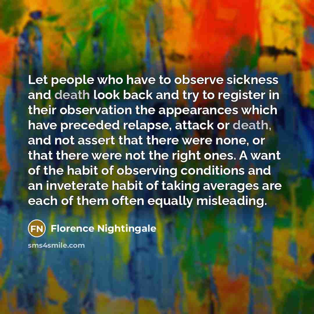 “Let people who have to observe sickness and death look…” quote by Florence Nightingale