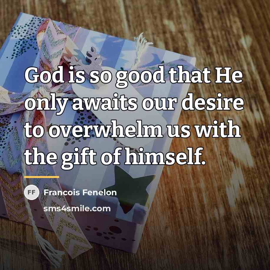 “God is so good that He only awaits our desire…” quote by Francois Fenelon