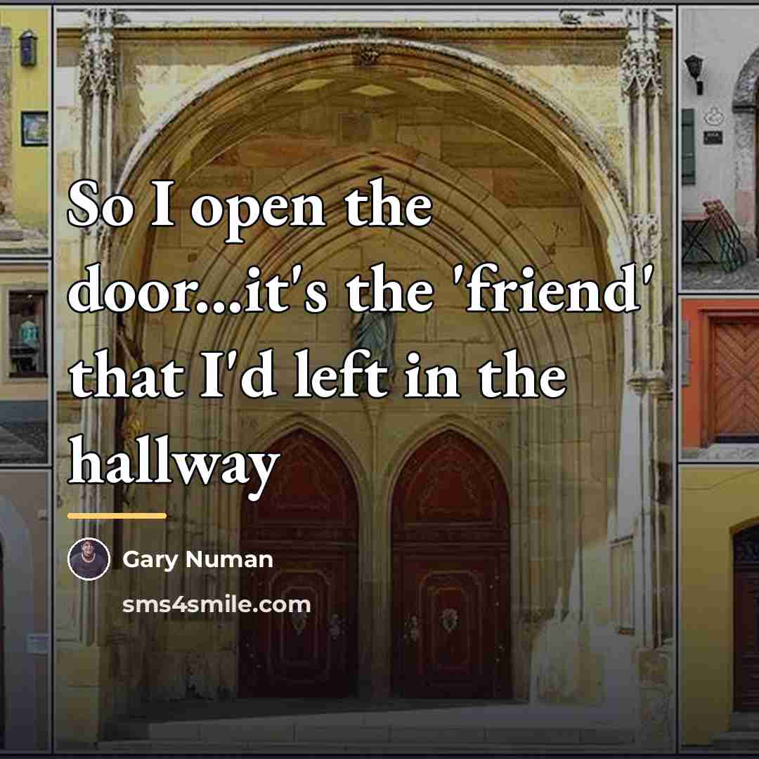 “So I open the door...it's the 'friend' that I'd left…” quote by Gary Numan