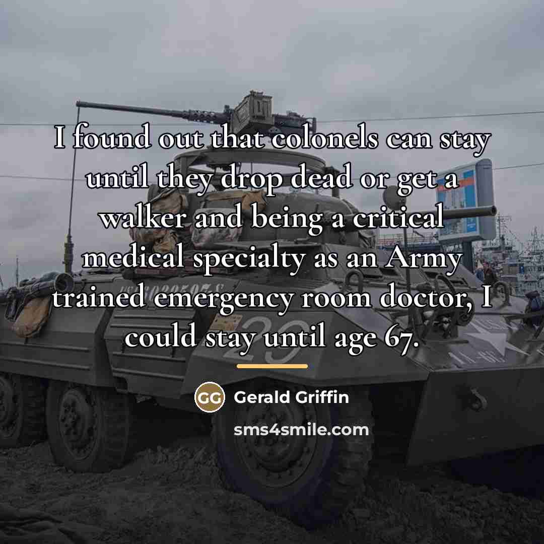“I found out that colonels can stay until they drop…” quote by Gerald Griffin